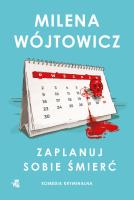 Zaplanuj sobie śmierć. Autor: Wójtowicz Milena. SmakLiter.pl Okładka książki Zaplanuj sobie śmierć