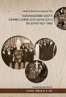 Zgromadzenie Sióstr Karmelitanek Dzieciątka Jezus w latach 1921-1990. Autor: Szczepańczyk Renata Wiktoria. SmakLiter.pl Okładka książki Zgromadzenie Sióstr Karmelitanek Dzieciątka Jezus w latach 1921-1990