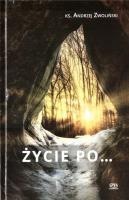 Życie po.... Autor: Andrzej Zwoliński. SmakLiter.pl Okładka książki Życie po...