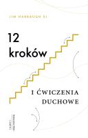 12 kroków i ćwiczenia duchowe. Autor: Jim Harbaugh SJ. SmakLiter.pl Okładka książki 12 kroków i ćwiczenia duchowe