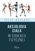 Aksjologia ciała w edukacji fizycznej. Autor: Węglarz Józef. SmakLiter.pl Okładka książki Aksjologia ciała w edukacji fizycznej