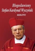 Błogosławiony Stefan Kardynał Wyszyński. Modlitwy. Autor: Bożena Sobota. SmakLiter.pl Okładka książki Błogosławiony Stefan Kardynał Wyszyński. Modlitwy