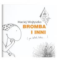 Bromba i inni. Autor: Maciej Wojtyszko. SmakLiter.pl Okładka książki Bromba i inni