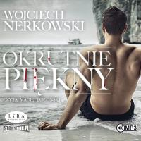 CD MP3 Okrutnie piękny. Autor: Wojciech Nerkowski. SmakLiter.pl Okładka książki CD MP3 Okrutnie piękny