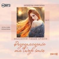 CD MP3 Przeznaczenie ma twoje imię. Wszystkie nasze chwile. Tom 3. Autor: Katarzyna Grabowska. SmakLiter.pl Okładka książki CD MP3 Przeznaczenie ma twoje imię. Wszystkie nasze chwile. Tom 3
