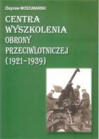 Centra wyszkolenia obrony przeciwlotniczej (1921-1939). Autor: Moszumański Zbigniew. SmakLiter.pl Okładka książki Centra wyszkolenia obrony przeciwlotniczej (1921-1939)