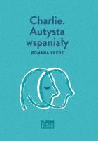 Charlie. Autysta wspaniały. Autor: Romana Vrede. SmakLiter.pl Okładka książki Charlie. Autysta wspaniały