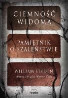 Ciemność widoma Pamiętnik o szaleństwie. Autor: William Styron. SmakLiter.pl Okładka książki Ciemność widoma Pamiętnik o szaleństwie