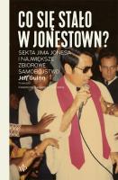 Co się stało w Jonestown? Sekta Jima Jonesa i największe zbiorowe samobójstwo wyd. 2021. Autor: Jeff Guinn. SmakLiter.pl Okładka książki Co się stało w Jonestown? Sekta Jima Jonesa i największe zbiorowe samobójstwo wyd. 2021
