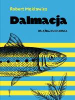 Dalmacja. Książka kucharska. Autor: Makłowicz Robert. SmakLiter.pl Okładka książki Dalmacja. Książka kucharska