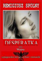 Desperatka. Wojna. Autor: Remigiusz Spólny. SmakLiter.pl Okładka książki Desperatka. Wojna