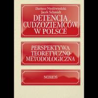 Detencja cudzoziemców w Polsce. Perspektywa teoretyczno-metodologiczna. Autor: Niedźwiedzki Dariusz, Schmidt Jacek. SmakLiter.pl Okładka książki Detencja cudzoziemców w Polsce. Perspektywa teoretyczno-metodologiczna