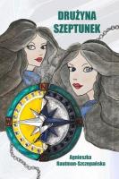 Drużyna Szeptunek. Autor: Agnieszka Rautman-Szczepańska. SmakLiter.pl Okładka książki Drużyna Szeptunek