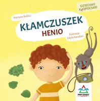 Dzieciaki kłopociaki. Kłamczuszek Henio. Autor: Martyna Bubicz i Agnieszka Sitarz. SmakLiter.pl Okładka książki Dzieciaki kłopociaki. Kłamczuszek Henio
