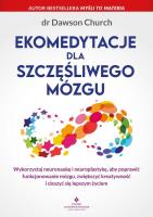 Ekomedytacje dla szczęśliwego mózgu. . Autor: DAWSON CHURCH. SmakLiter.pl Okładka książki Ekomedytacje dla szczęśliwego mózgu.