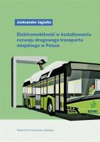 Elektromobilność w kształtowaniu rozwoju drogowego. Autor: Aleksander Jagiełło. SmakLiter.pl Okładka książki Elektromobilność w kształtowaniu rozwoju drogowego