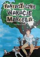 Fantastyczne wakacje Marcela. Autor: Zychla Katarzyna. SmakLiter.pl Okładka książki Fantastyczne wakacje Marcela