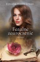 Fatalne zauroczenie Tom 2. Autor: Gizela Erban Elżbieta. SmakLiter.pl Okładka książki Fatalne zauroczenie Tom 2