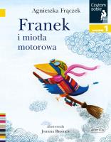 Franek i miotła motorowa. Czytam sobie. Poziom 1. Autor: Agnieszka Frączek. SmakLiter.pl Okładka książki Franek i miotła motorowa. Czytam sobie. Poziom 1