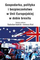 Gospodarka, polityka i bezpieczeństwo w Unii Europejskiej w dobie brexitu. Autor: Radosław Kubicki, Kraś Ireneusz. SmakLiter.pl Okładka książki Gospodarka, polityka i bezpieczeństwo w Unii Europejskiej w dobie brexitu