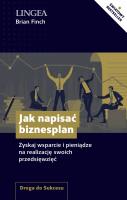 Jak napisać biznesplan. Zyskaj wsparcie i pieniądze na realizację swoich przedsięwzięć. Autor: Brian Finch. SmakLiter.pl Okładka książki Jak napisać biznesplan. Zyskaj wsparcie i pieniądze na realizację swoich przedsięwzięć