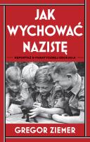 Okładka książki Jak wychować nazistę. Reportaż o fanatycznej edukacji