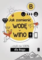 Jak zamienić wodę w wino... cz.B. Autor: Maciej Kalisiak. SmakLiter.pl Okładka książki Jak zamienić wodę w wino... cz.B