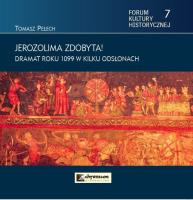 Jerozolima zdobyta! Dramat roku 1099 w kilku odsłonach. Autor: Pełech Tomasz. SmakLiter.pl Okładka książki Jerozolima zdobyta! Dramat roku 1099 w kilku odsłonach