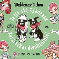Jeśli się zgadzasz, zaszczekaj dwukrotnie! - Audiobook. Autor: Cichoń Waldemar. SmakLiter.pl Okładka książki Jeśli się zgadzasz, zaszczekaj dwukrotnie! - Audiobook
