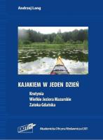 Kajakiem w jeden dzień Krutynia Wielkie Jeziora Mazurskie Zatoka Gdańska. Autor: Andrzej Lange (red.). SmakLiter.pl Okładka książki Kajakiem w jeden dzień Krutynia Wielkie Jeziora Mazurskie Zatoka Gdańska
