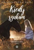Kiedy szukam. Poprowadź mnie. Tom 2. Autor: Aleksandra Rak. SmakLiter.pl Okładka książki Kiedy szukam. Poprowadź mnie. Tom 2