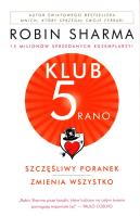 Klub 5 rano. Szczęśliwy poranek zmienia wszystko. Autor: Robin S. Sharma. SmakLiter.pl Okładka książki Klub 5 rano. Szczęśliwy poranek zmienia wszystko
