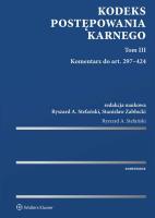 Kodeks postępowania karnego. Tom III. Komentarz do art. 297-424. Autor: Redakcja naukowa: Ryszard A. Stefański, Zabłocki Stanisław. SmakLiter.pl Okładka książki Kodeks postępowania karnego. Tom III. Komentarz do art. 297-424
