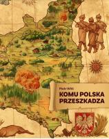 Komu Polska przeszkadza. Autor: Piotr Witt. SmakLiter.pl Okładka książki Komu Polska przeszkadza