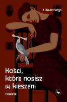 Okładka książki Kości, które nosisz w kieszeni