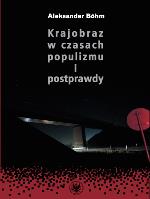 Krajobraz w czasach populizmu i postprawdy. Autor: Böhm Aleksander. SmakLiter.pl Okładka książki Krajobraz w czasach populizmu i postprawdy