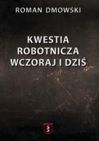 Kwestia robotnicza wczoraj i dziś. Autor: Roman Dmowski. SmakLiter.pl Okładka książki Kwestia robotnicza wczoraj i dziś