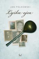 Łyżka ojca. Autor: Polkowski Jan. SmakLiter.pl Okładka książki Łyżka ojca
