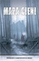 Okładka książki Mapa Cieni. Opowieści z nawiedzonych miejsc