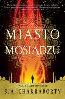 Miasto mosiądzu. Autor: S. A. Chakraborty. SmakLiter.pl Okładka książki Miasto mosiądzu