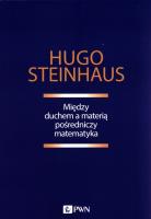 Między duchem a materią pośredniczy matematyka. Autor: Steinhaus Hugo. SmakLiter.pl Okładka książki Między duchem a materią pośredniczy matematyka