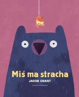 Miś ma stracha. Autor: Grant Jacob. SmakLiter.pl Okładka książki Miś ma stracha