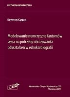 Modelowanie numeryczne fantomów serca na potrzeby obrazowania odkształceń w echokardiografii. Autor: Cygan Szymon. SmakLiter.pl Okładka książki Modelowanie numeryczne fantomów serca na potrzeby obrazowania odkształceń w echokardiografii