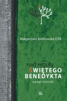 Nad Regułą św Benedykta Uwagi mniszki. Autor: S. Małgorzata Borkowska OSB. SmakLiter.pl Okładka książki Nad Regułą św Benedykta Uwagi mniszki