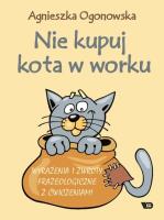 Nie kupuj kota w worku. Wyrażenia i zwroty.... Autor: Dominika Czachorowska. SmakLiter.pl Okładka książki Nie kupuj kota w worku. Wyrażenia i zwroty...