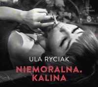 Niemoralna. Kalina audiobook. Autor: Ula Ryciak. SmakLiter.pl Okładka książki Niemoralna. Kalina audiobook