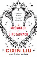 O mrówkach i dinozaurach. Autor: Liu Cixin. SmakLiter.pl Okładka książki O mrówkach i dinozaurach
