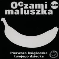 Oczami Maluszka Pierwsza Książeczka...banan. Autor: Opracowanie zbiorowe. SmakLiter.pl Okładka książki Oczami Maluszka Pierwsza Książeczka...banan