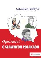 Opowieści o sławnych Polakach. Autor: Przybyło Sylwester. SmakLiter.pl Okładka książki Opowieści o sławnych Polakach