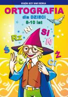 Ortografia dla dzieci 8-10 lat. Autor: Guzowska Beata, Kowalska Iwona. SmakLiter.pl Okładka książki Ortografia dla dzieci 8-10 lat